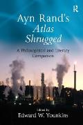 Ayn Rands Atlas Shrugged A Philosophical & Literary Companion