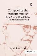 Composing the Modern Subject: Four String Quartets by Dmitri Shostakovich