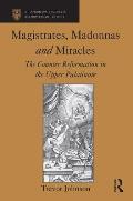 Magistrates, Madonnas and Miracles: The Counter Reformation in the Upper Palatinate