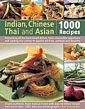 Indian, Chinese, Thai & Asian: 1000 Recipes: Presenting All the Best-Loved Dishes from Irresistible Appetizers and Street Snacks to Superb Curries, Si