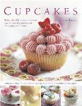 Cupcakes: Truly Delectable Creations for Every Day, for Special Occasions and for Sharing with Friends, with 100 Ideas Shown Ste
