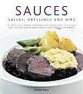 Sauces, Salsas, Dressings & Dips: The Art of Sauce Making: Transform Your Cooking with 150 Delicious Ideas for Every Kind of Dish, Shown in 300 Stunni