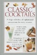 Classic Cocktails: A Zingy Collection of Sophisticated Concotions for Every Occasion
