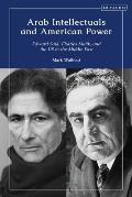 Arab Intellectuals and American Power: Edward Said, Charles Malik, and the Us in the Middle East