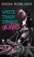 White Trash Zombie Unchained White Trash Zombie Book 6