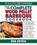 Complete Wood Pellet Barbecue Cookbook The Ultimate Guide & Recipe Book for Wood Pellet Grills