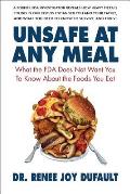 Unsafe at Any Meal: What the FDA Does Not Want You to Know about the Foods You Eat