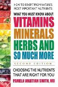 What You Must Know about Vitamins Minerals Herbs & So Much More 2nd Edition Choosing the Nutrients That Are Right for You