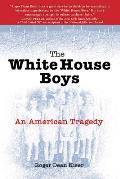 The White House Boys: An American Tragedy
