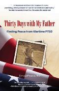 Thirty Days with My Father Finding Peace from Wartime PTSD