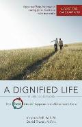 Dignified Life Revised & Expanded The Best Friends Approach to Alzheimers Care A Guide for Care Partners