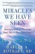 Miracles We Have Seen Americas Leading Doctors Share Stories They Cant Forget