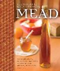 Complete Guide to Making Mead The Ingredients Equipment Processes & Recipes for Crafting Honey Wine