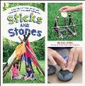 Sticks & Stones A Kids Guide to Building & Exploring in the Great Outdoors