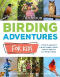 Audubon Birding Adventures for Kids Activities & Ideas for Watching Feeding & Housing Our Feathered Friends