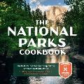 National Parks Cookbook The Best Recipes from & Inspired by Americas National Parks