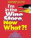 Im In The Wine Store Now What Understanding Wine Basics Tasting Wine Buying Tips