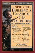 NPR Guide to Building a Classical CD Collection The 350 Essential Works