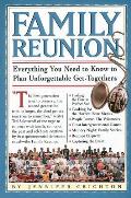 Family Reunion Everything You Need to Know to Plan Unforgettable Get Togethers for Every Kind of Family