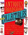 Antiques Roadshow Collectibles The Complete Guide to Collecting 20th Century Toys Glassware Costume Jewelry Memorabilia Ceramics & More from the