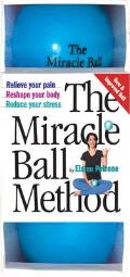 Miracle Ball Method Relieve Your Pain Reshape Your Body Reduce Your Stress