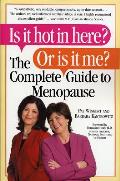 Is It Hot in Here or Is It Me The Complete Guide to Menopause