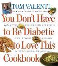 You Dont Have to Be Diabetic to Love This Cookbook 250 Amazing Dishes for People with Diabetes & Their Families & Friends