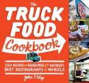 Truck Food Cookbook 150 Recipes & Ramblings from Americas Best Restaurants on Wheels