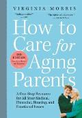 How to Care for Aging Parents 3rd Edition A One Stop Resource for All Your Medical Financial Housing & Emotional Issues