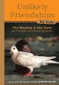 Unlikely Friendships for Kids The Monkey & the Dove & Four Other Stories of Animal Friendships