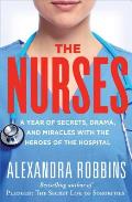 Nurses A Year with the Heroes Behind the Hospital Curtain