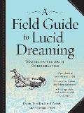 Field Guide to Lucid Dreaming Mastering the Art of Oneironautics