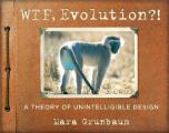 WTF Evolution A Theory of Unintelligible Design