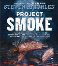 Project Smoke: Everything You Need to Know About Smoking, From Buying a Smoker to Turning Out 100 Unbeatable Recipes