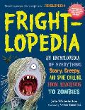 Frightlopedia An Encyclopedia of Everything Scary Creepy & Spine Chilling from Arachnids to Zombies