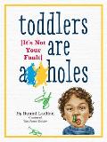 Toddlers Are Aholes Its Not Your Fault
