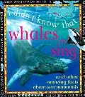 I Didnt Know That Whales Can Sing
