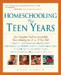 Homeschooling: The Teen Years: Your Complete Guide to Successfully Homeschooling the 13- to 18- Year-Old