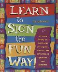 Learn to Sign the Fun Way Let Your Fingers Do the Talking with Games Puzzles & Activities in American Sign Language