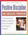 Positive Discipline for Childcare Providers: A Practical and Effective Plan for Every Preschool and Daycare Program