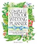 Complete Outdoor Wedding Planner From Rustic Settings to Elegant Garden Parties Everything You Need to Know to Make Your Day Special
