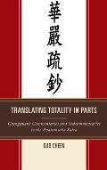Translating Totality in Parts: Chengguan's Commentaries and Subcommentaries to the Avatamska Sutra