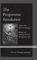 The Progressive Revolution: History of Liberal Fascism Through the Ages, Vol. III: 2010-11 Writings