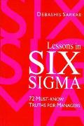 Lessons in Six SIGMA: 72 Must-Know Truths for Managers