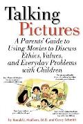 Talking Pictures: A Parent's Guide to Using Movies to Discuss Ethics, Values, and Everyday Problems with Children
