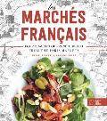 Les Marches Francais A Year of French Flavors from the Markets of Paris