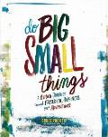Do Big Small Things