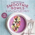 Superfood Smoothie Bowls Delicious Satisfying Protein Packed Blends That Boost Energy & Burn Fat