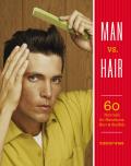 Man vs Hair 60 Tutorials for Handsome Hair & Stubble