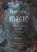 Practical Magic: A Beginner's Guide to Crystals Horoscopes Psychics & Spells
